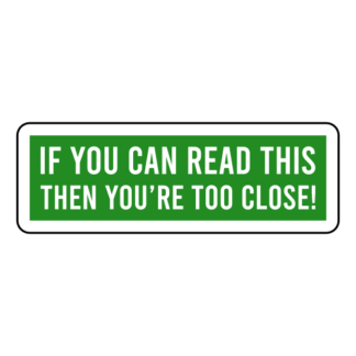 If You Can Read This Then You're Too Close Sticker (Green)